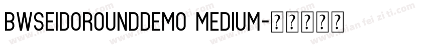 BwseidoRoundDEMO Medium字体转换